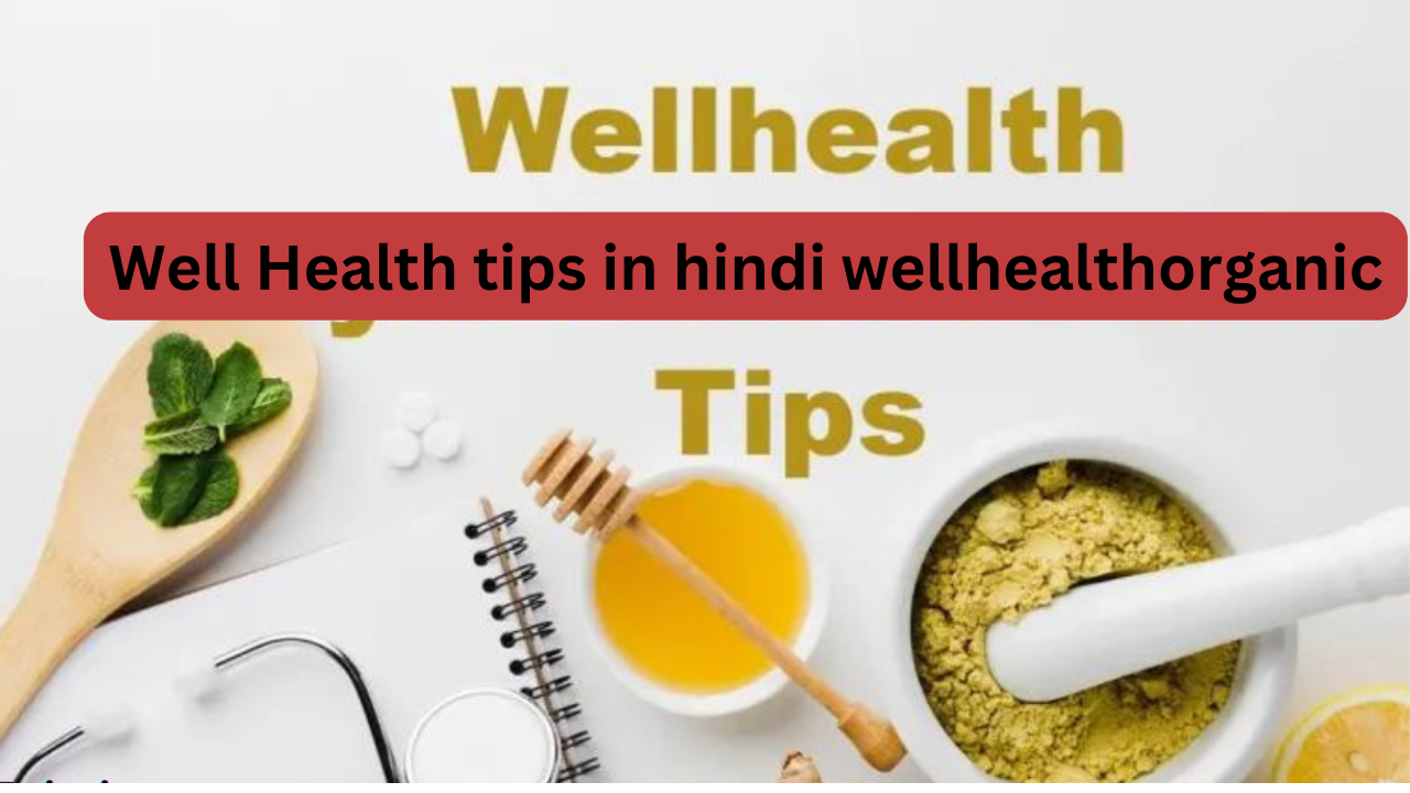 well health tips in hindi wellhealthorganic