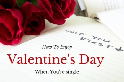 How to Enjoy Valentine Day If You're Single