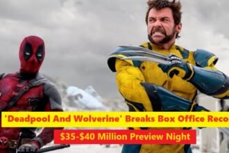 'Deadpool And Wolverine' Breaks Box Office Records with Stunning $35-$40 Million Preview Night