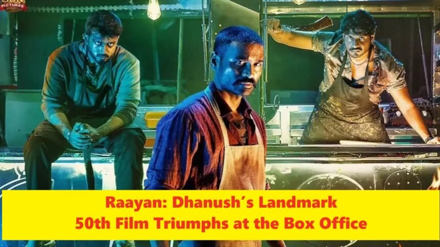 Dhanush’s Landmark Film Raayan: A Triumph in Tamil Cinema