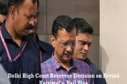 Delhi High Court Reserves Decision on Arvind Kejriwal's Bail Plea